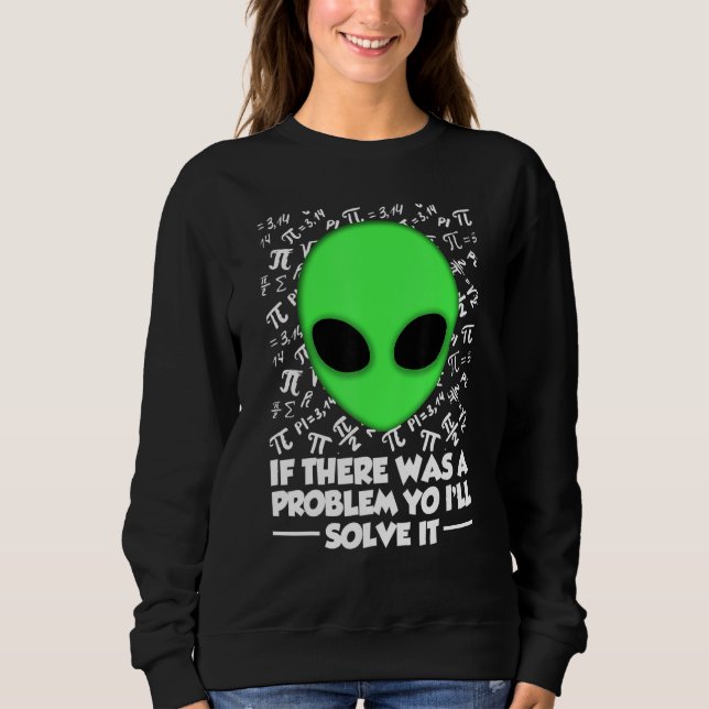 Alien Shirt If There Was A Problem Yo I'll Solve I (Front)
