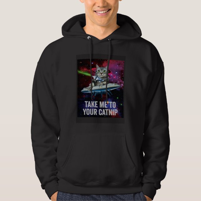 Alien Space Cat Take Me to Your Catnip Hoodie (Front)