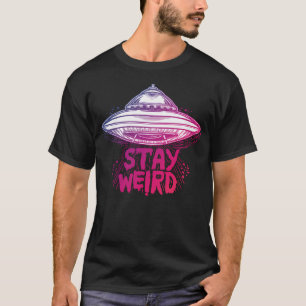 Alien - Stay Weird Flying Saucer For Weirdos T-Shirt