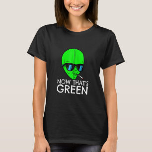 Alien Stoner Now That's Green Funny Weed Joint Smo T-Shirt