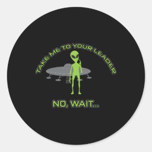 Alien Take Me To Your Leader Funny Anti Trump  Classic Round Sticker