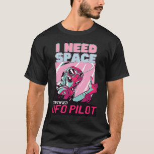Alien UFO Pilot  I Need Space T-Shirt
