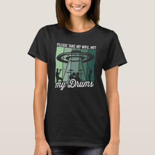 Alien Wife Ufo Drum Kit Drummer Drumming For Men T-Shirt