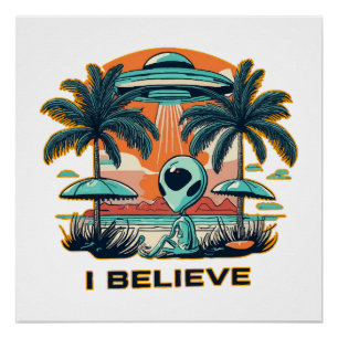 alien with UFO I BELIEVE Poster