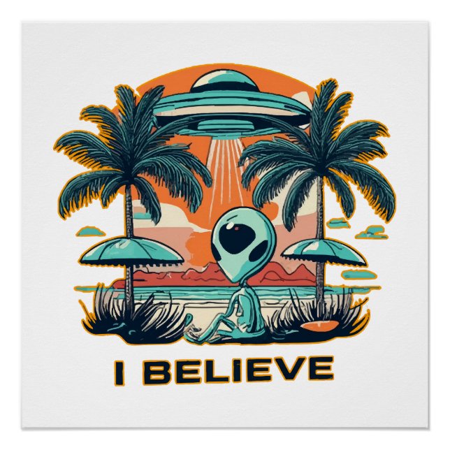 alien with UFO I BELIEVE Poster (Front)