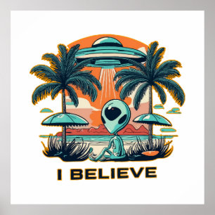 alien with UFO I BELIEVE Poster