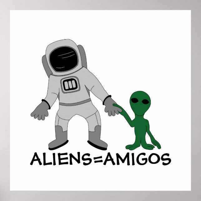 Aliens = Amigos, Astronaut & Extraterrestrial Poster (Front)