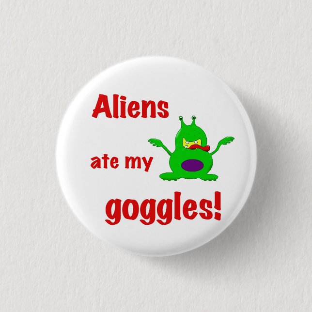Aliens ate my goggles 3 cm round badge (Front)