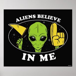 Aliens Believe In Me Poster
