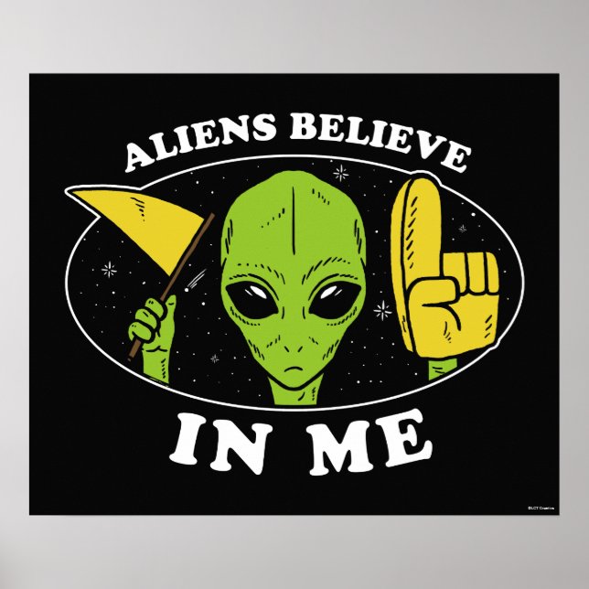 Aliens Believe In Me Poster (Front)