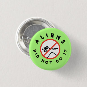 Aliens did not do it 3 cm round badge