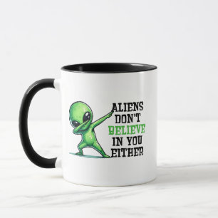 Aliens don't believe in you either mug