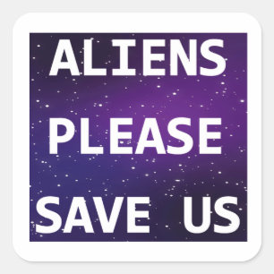 Aliens Please Save Us Square Sticker