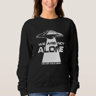Aliens Ufo We Are Not Alone Extraterrestrial Ufolo Sweatshirt