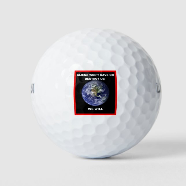 Aliens won't save of destroy us..we will golf balls (Front)