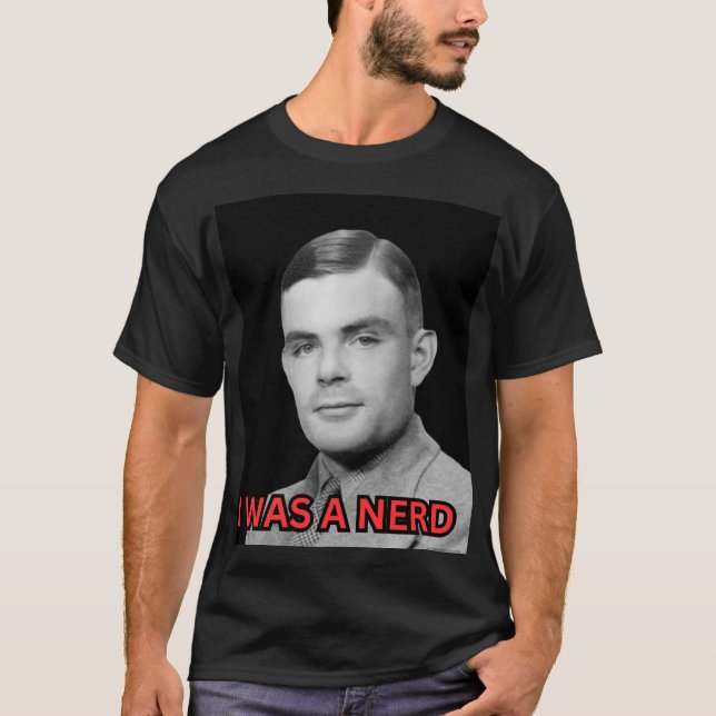 Alin Turing I WAS A NERD T Shirt (Front)
