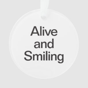 alive and smiling ornament