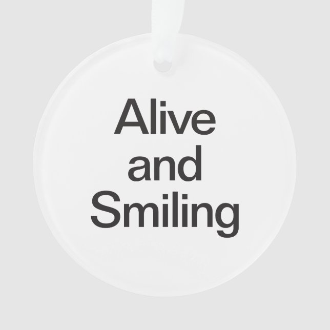 alive and smiling ornament (Front)