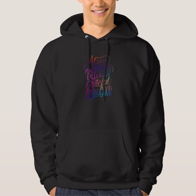 Alive Blessed Grateful  God is Good  Christian Fai Hoodie (Front)