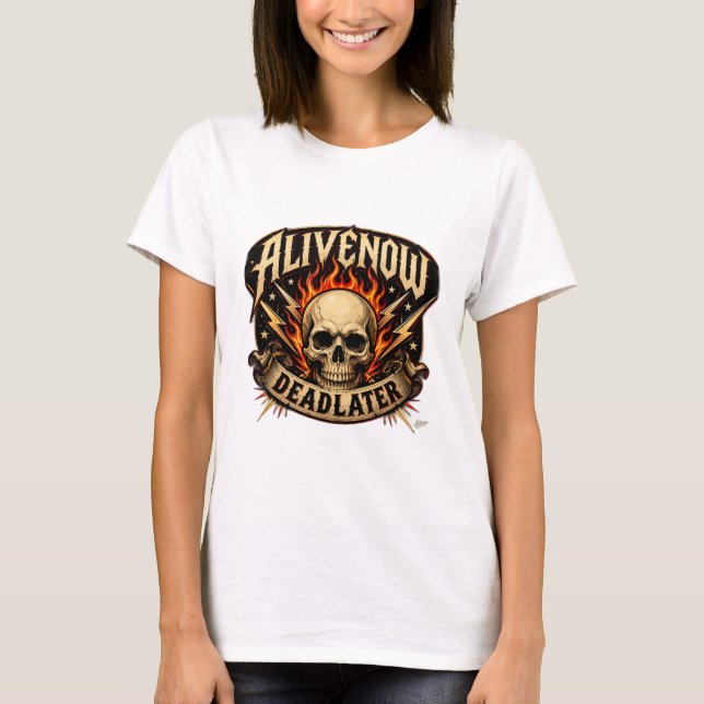 Alive Now Dead Later T-Shirt (Front)