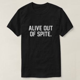 ALIVE OUT OF SPITE T-Shirt