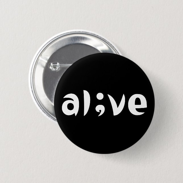 Alive Semicolon Awareness Customisable 6 Cm Round Badge (Front & Back)