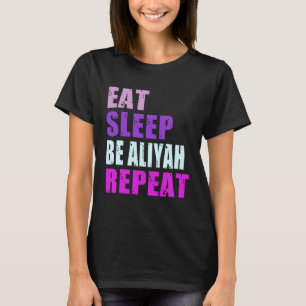 Aliyah Eat Sleep Be Repeat Aliyah T-Shirt