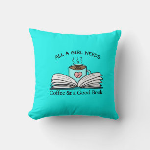 All a Girl Needs Coffee and a Good Book Cushion