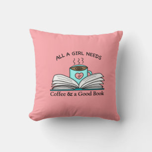 All a Girl Needs   Coffee and a Good Book   Throw  Cushion