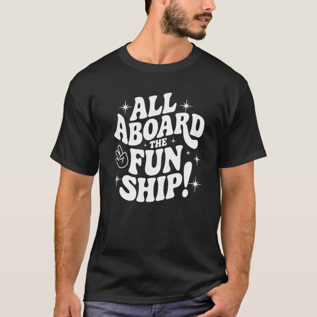 All Aboard the Fun Ship! T-Shirt (Front)