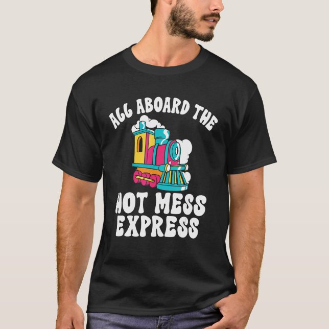 All Aboard The Hot Mess Express Steam Engine Condu T-Shirt (Front)