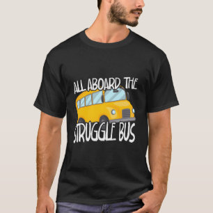 All Aboard The Struggle Bus School Bus Driver Capt T-Shirt