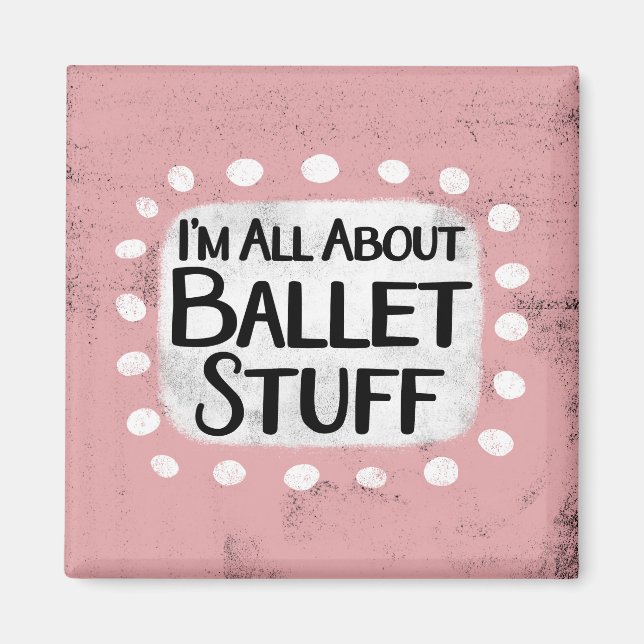 All About Ballet Stuff Refrigerator Magnet (Front)