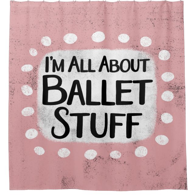 All About Ballet Stuff Shower Curtain (Front)