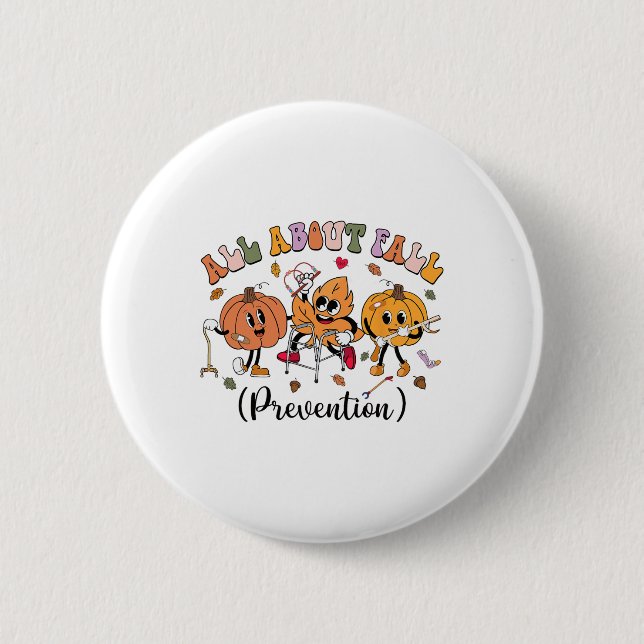 All About Fall Prevention Thanksgiving Fall Nurse  6 Cm Round Badge (Front)