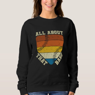 All About That Base Baseball beautiful design Sweatshirt