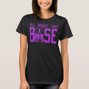 All About That Base Funny Cheerleading Cheer Squad T-Shirt
