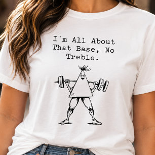 All About That Base No Treble Math Music Pun Fun T-Shirt