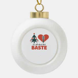 All About That Baste Christmas Classic Ceramic Ball Christmas Ornament