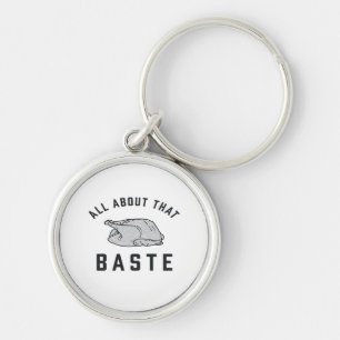All About That Baste Classic Funny Key Ring