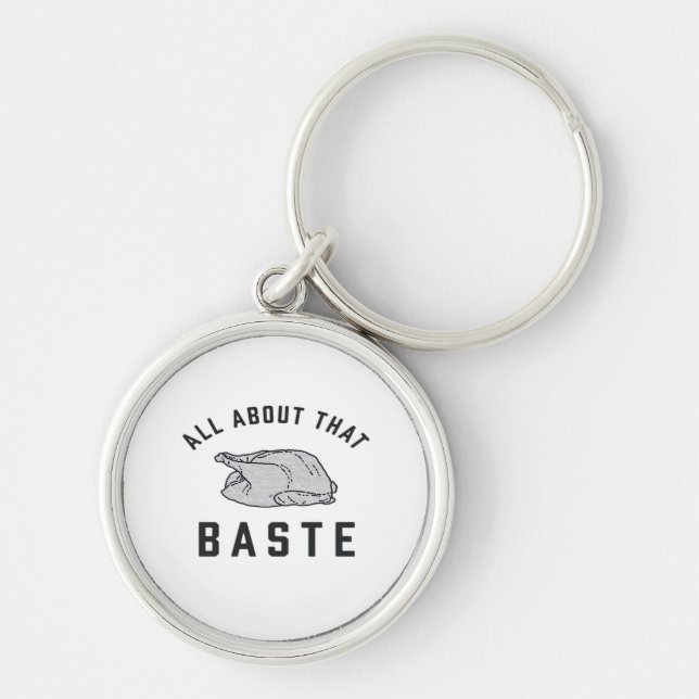 All About That Baste Classic Funny Key Ring (Front)