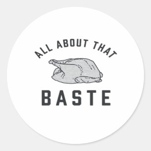 All About That Baste Classic Funny Round Sticker