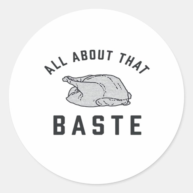 All About That Baste Classic Funny Round Sticker (Front)