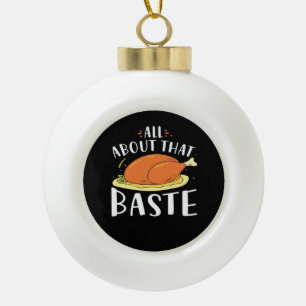 All About That Baste Design Ceramic Ball Christmas Ornament