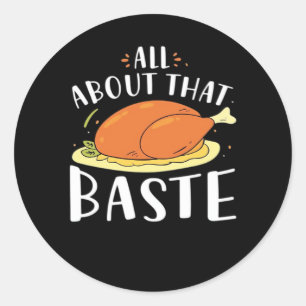 All About That Baste Design Classic Round Sticker