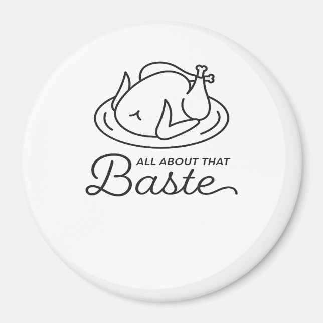 All About That Baste For Thanksgiving Magnet (Front)