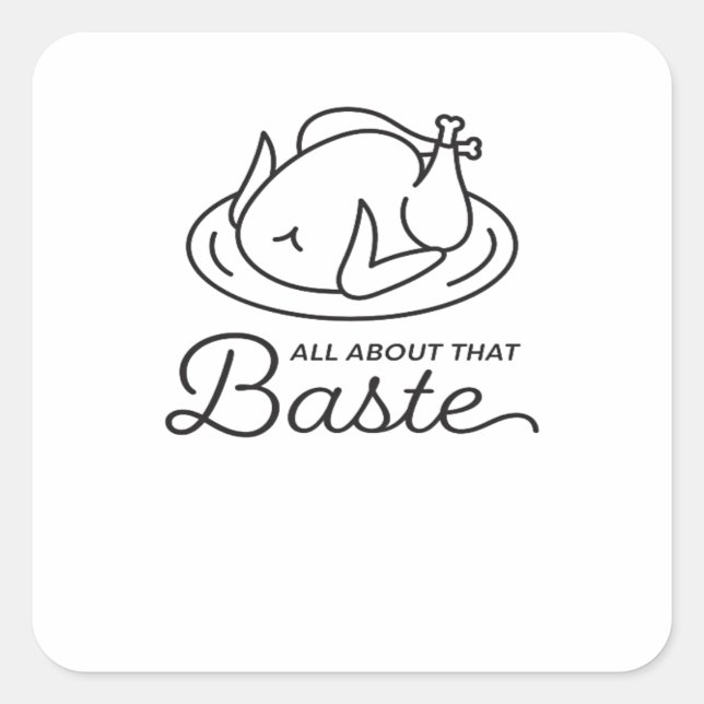 All About That Baste For Thanksgiving Square Sticker (Front)