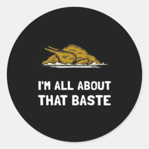 All About That Baste Funny Design For Thanksgiving Classic Round Sticker