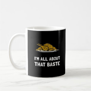 All About That Baste Funny Design For Thanksgiving Coffee Mug