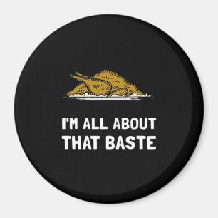 All About That Baste Funny Design For Thanksgiving Magnet